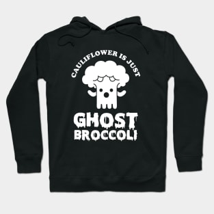 Cauliflower is just Ghost Brocolli Hoodie